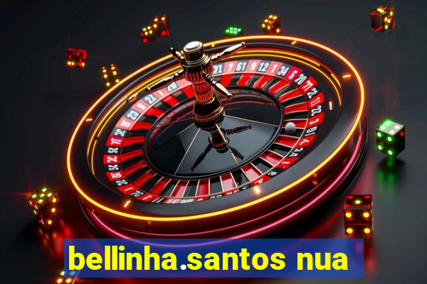 bellinha.santos nua